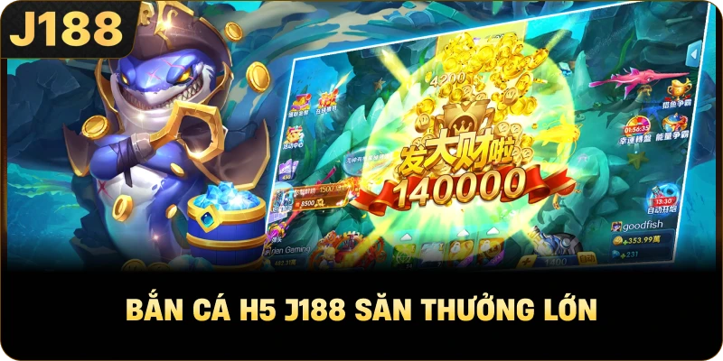 Bắn Cá H5 J188 săn thưởng lớn