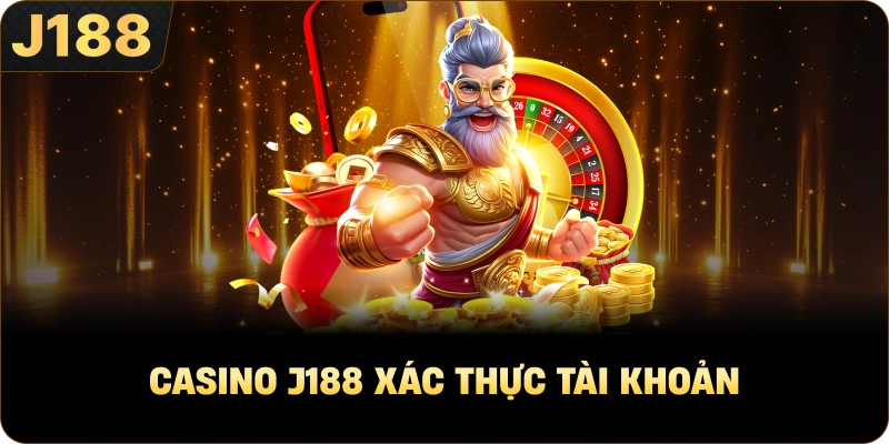 Casino J188 xác thực tài khoản