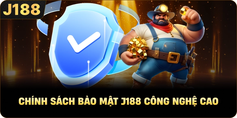 Chính Sách Bảo Mật J188 công nghệ cao