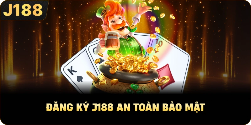 Đăng ký J188 an toàn bảo mật
