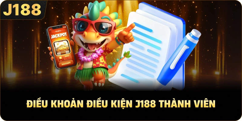 Điều Khoản Điều Kiện J188 thành viên