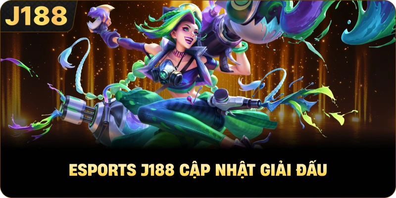 Esports J188 cập nhật giải đấu