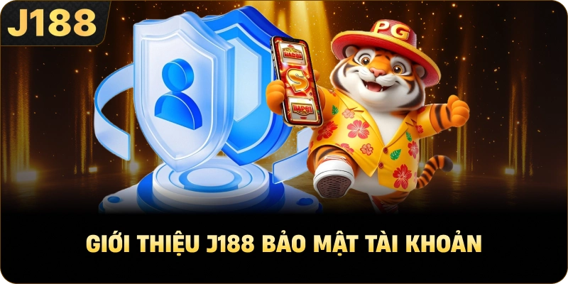 Giới Thiệu J188 bảo mật tài khoản