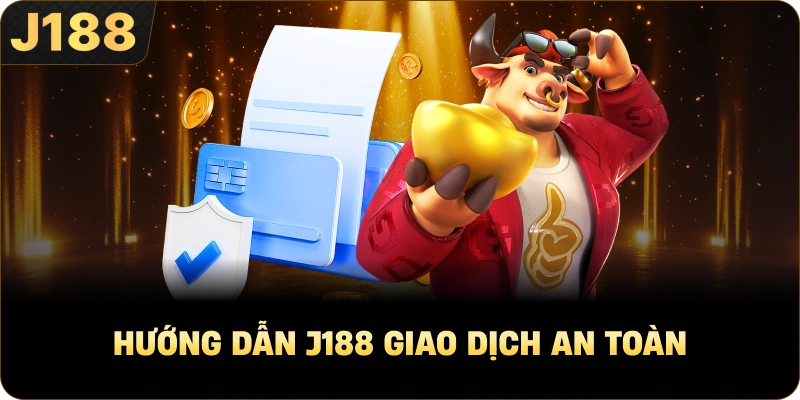 Hướng Dẫn J188 giao dịch an toàn