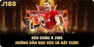 Kèo Châu Á J188 Hướng Dẫn Đọc Kèo Và Đặt Cược