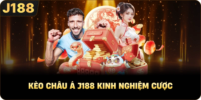 Kèo châu Á J188 kinh nghiệm cược