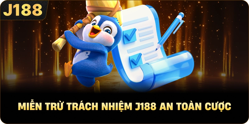 Miễn Trừ Trách Nhiệm J188 an toàn cược