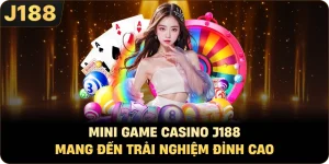 Mini Game Casino J188 Mang Đến Trải Nghiệm Đỉnh Cao