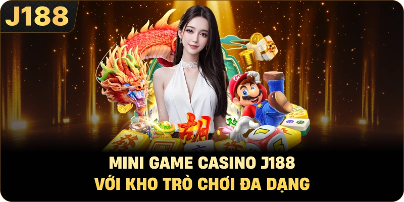Mini Game Casino J188 Với Kho Trò Chơi Đa Dạng
