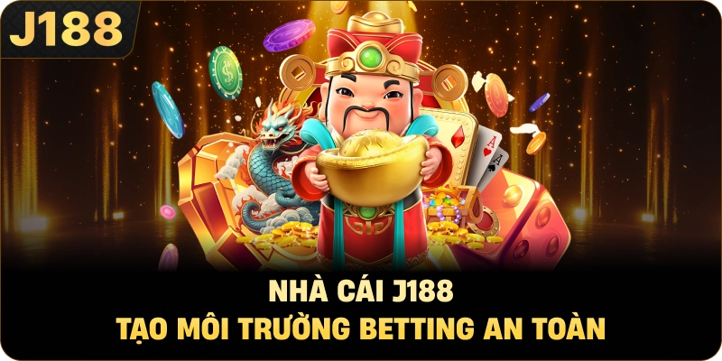 Nhà cái J188 tạo môi trường betting an toàn