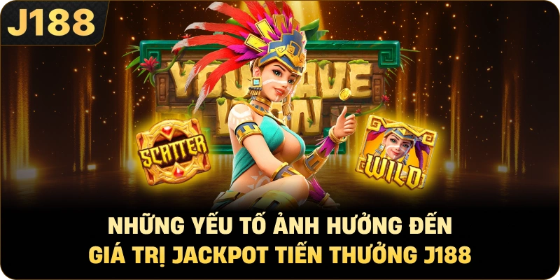 Những Yếu Tố Ảnh Hưởng Đến Giá Trị Jackpot Tiến Thưởng J188