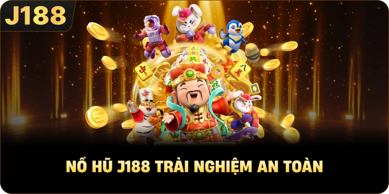 Nổ hũ J188 trải nghiệm an toàn