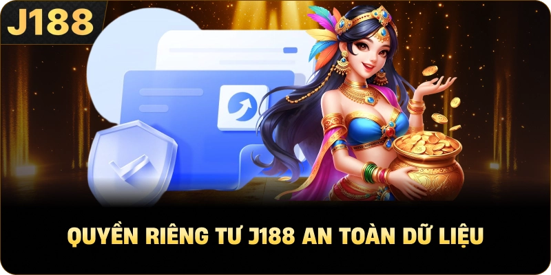 Quyền Riêng Tư J188 an toàn dữ liệu