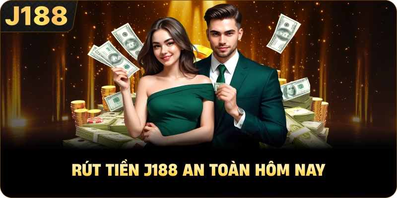 Rút tiền J188 an toàn hôm nay