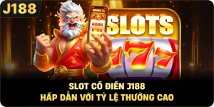 Slot Cổ Điển J188 Hấp Dẫn Với Tỷ Lệ Thưởng Cao