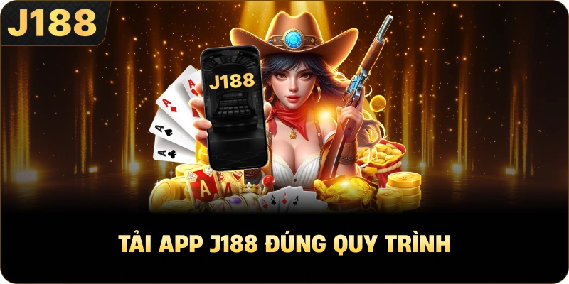 Tải app J188 đúng quy trình