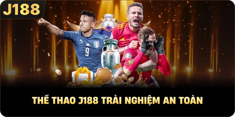 Thể thao J188 trải nghiệm an toàn