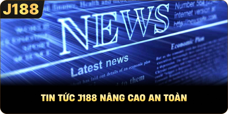Tin Tức J188 nâng cao an toàn