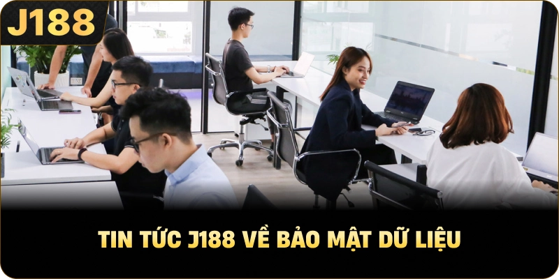 Tin Tức J188 về bảo mật dữ liệu