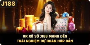VR Xổ Số J188 Mang Đến Trải Nghiệm Dự Đoán Hấp Dẫn